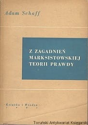 Z zagadnień marksistowskiej teorii i prawdy / Adam Schaff