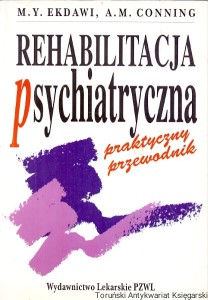 Rehabilitacja psychiatryczna / Mounir Y. Ekdawi, Alison M. Conning
