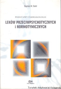 Podstawy farmakologii leków przeciwpsychotycznych i normotymicznych / Stephen M. Stahl