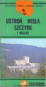 Ustroń, Wisła, Szczyrk i okolice : Przewodnik / Władysław Sosna, Andrzej Sikora 