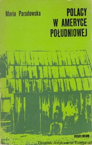 Polacy w Ameryce Południowej / Maria Paradowska 