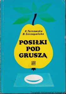 Posiłki pod gruszą / Krystyna Tarnowska, Barbara Szczepańska (wpis z dedykacją na stronie tytułowej)