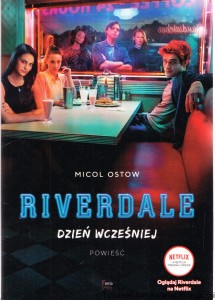 Riverdale : Dzień wcześniej : powieść  / Micol Ostow