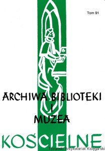 Archiwa, Biblioteki i Muzea Kościelne Tom 91 (2009) : organ Instytutu Archiwów, Bibliotek i Muzeów Kościelnych w Katolickim Uniwersytecie Lubelskim Jana Pawła II : Półrocznik  / Praca zbiorowa