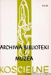 Archiwa, Biblioteki i Muzea Kościelne : Organ Ośrodka Archiwów, Bibliotek i Muzeów Kościelnych w Katolickim Uniwersytecie Lubelskim : Półrocznik tom 82 (2004) / Praca zbiorowa