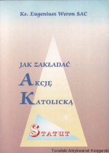 Jak zakładać akcję katolicką? : Statut / ks. Eugeniusz Weron SAC