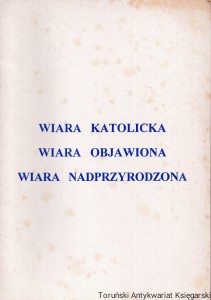 W sercu Maryi - odrodzenie nasze : Wiara katolicka, wiara objawiona, wiara nadprzyrodzona / Józef Morawski