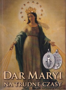 Dar Maryi na trudne czasy : Historia najsłynniejszego medalika świata / Piotr Kucharski, Bogusław Bajor