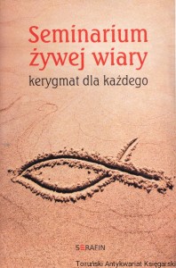 Seminarium żywej wiary : kerygmat dla każdego / Cezary Sękalski
