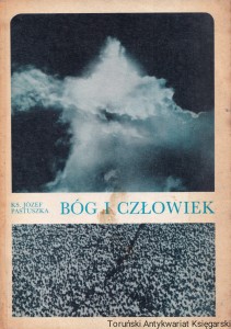 Bóg i człowiek : Religijne i moralne wartości życia : Krótkie rozważania religijne / Ks. Józef Pastuszka