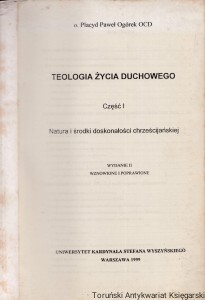 Teologia życia duchowego część I : Natura i środki doskonałości chrześcijańskiej / o. Placyd Paweł Ogórek OCD