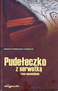 Pudełeczko z serwetką i inne opowiadania / Janusz Stanisław Czarnecki 