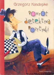 Powrót detektywa Pozytywki / Grzegorz Kasdepke