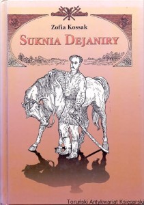 Suknia Dejaniry : Powieść historyczna / Zofia Kossak 