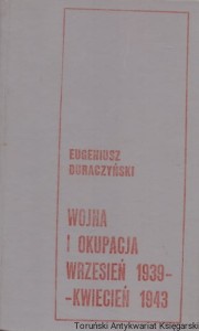 Wojna i okupacja wrzesień 1939- kwiecień 1943 / Eugeniusz Duraczyński
