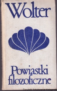 Powiastki filozoficzne : Zadig, Tak toczy się światek, Kandyd, Prostaczek / Wolter