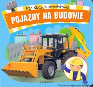 Pojazdy na budowie / Ilona Brydak, Anna Podgórska