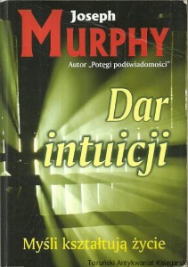 Dar intuicji : Myśli kształtują życie / Joseph Murphy 