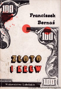 Złoto i krew /  Franciszek Bernaś 