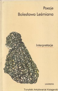 Poezje Bolesława Leśmiana : Interpretacje / Barbara Stelmaszczyk i Tomasz Cieślak (red.)