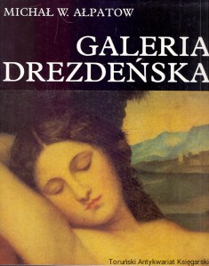 Galeria Drezdeńska : Dawni mistrzowie / Michał W. Ałpatow 
