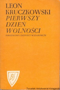 Pierwszy dzień wolności / Leon Kruczkowski 