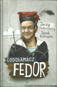 Lodołamacz Fedor / Jerzy Fedorowicz, Jarek Szubrycht