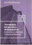 Toruńskie kłopotliwe dziedzictwo : historie z okresu Trzeciej Rzeszy / redakcja naukowa: Katarzyna Kluczwajd, Michał Pszczółkowski [Seria Zabytki Toruńskie Młodszego Pokolenia]