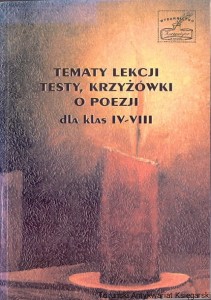Tematy lekcji, testy, krzyżówki o poezji dla klas IV-VIII / Romuald Jabłoński 