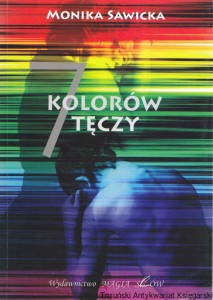 Siedem kolorów tęczy / Monika M. Sawicka