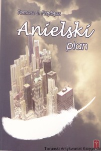 Anielski plan / Tomasz J. Przybysz