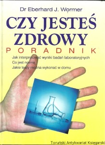 Czy jesteś zdrowy : Poradnik / Dr Eberhard J. Wormer
