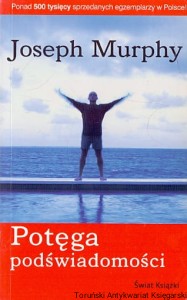 Potęga podświadomości / Joseph Murphy