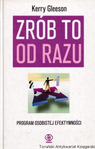 Zrób to od razu : Program osobistej efektywności / Kerry Gleeson