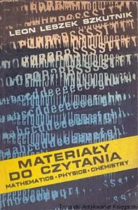 Materiały do czytania : Mathematics, Physics, Chemistry / Leon Leszek Szkutnik