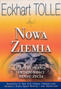 Nowa Ziemia : Przebudzenie świadomości sensu życia / Eckhart Tolle