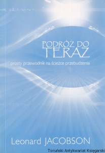 Podróż do teraz : Prosty przewodnik na ścieżce przebudzenia / Leonard Jacobson