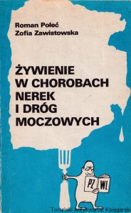 Żywienie w chorobach nerek i dróg moczowych / dr hab. med. Roman Połeć, inż. Zofia Zawistowska