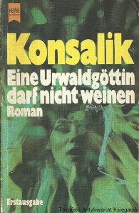 Eine Urwaldgottin darf nicht Weinen / Heinz G. Konsalik