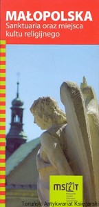 Małopolska : Sanktuaria oraz miejsca kultu religijnego / Krzysztof Bzowski (oprac.)