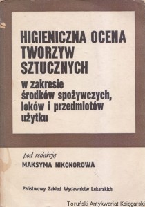Higieniczna ocena tworzyw sztucznych w zakresie środków spożywczych, leków i przedmiotów użytku / Maksym Nikonorow (red.)