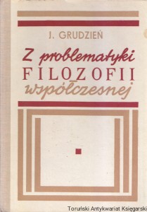 Z problematyki filozofii współczesnej / Józef Grudzień