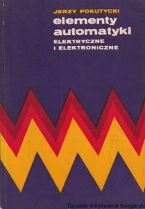 Elementy automatyki elektryczne i elektroniczne / Jerzy Pokutycki