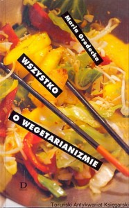 Wszystko o wegetarianizmie / Maria Grodecka 