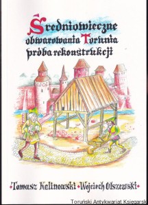 Średniowieczne obwarowania Torunia : próba rekonstrukcji / Tomasz Kalinowski, Wojciech Olszewski