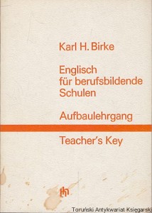 Englisch fur berufsbildende Schulen : Aufbaulehrgang Teacher’s Key / Karl H. Birke