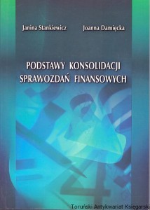 Podstawy konsolidacji sprawozdań finansowych / Janina Stankiewicz, Joanna Damięcka