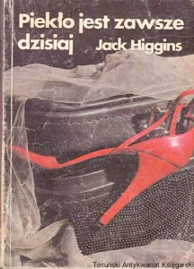 Piekło jest zawsze dzisiaj / Jack Higgins 