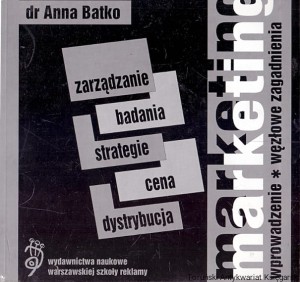 Marketing Wprowadzenie : Węzłowe zagadnienia / Anna Batko