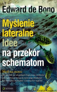Myślenie lateralne : Idee na przekór schematom / Edward de Bono